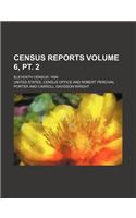 Census Reports Volume 6, PT. 2; Eleventh Census 1890
