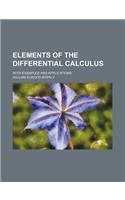 Elements of the Differential Calculus; With Examples and Applications
