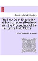 New Dock Excavation at Southampton. (Reprinted from the Proceedings of the Hampshire Field Club.).