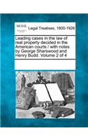 Leading Cases in the Law of Real Property Decided in the American Courts / With Notes by George Sharswood and Henry Budd. Volume 2 of 4