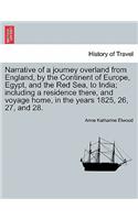 Narrative of a Journey Overland from England, by the Continent of Europe, Egypt, and the Red Sea, to India; Including a Residence There, and Voyage Home, in the Years 1825, 26, 27, and 28. Vol. I.: (English)