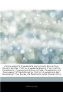 Articles on Geography of Cambridge, Including: River CAM, Grantchester, Coton, Cambridgeshire, Chesterton, Cambridge, Cambridge Business Park, Cambridge (UK Parliament Constituency), Oxford-Cambr