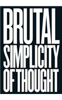 Brutal Simplicity of Thought: How It Changed the World