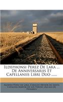 Ildephonsi Perez de Lara ... de Anniversariis Et Capellaniis Libri Duo ......
