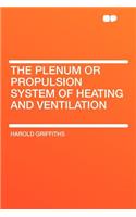 The Plenum or Propulsion System of Heating and Ventilation