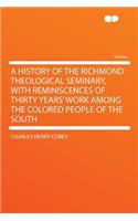 A History of the Richmond Theological Seminary, with Reminiscences of Thirty Years' Work Among the Colored People of the South