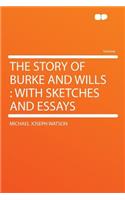 The Story of Burke and Wills: With Sketches and Essays