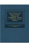 Obras de Don Juan Donoso Cortes, Marques de Valdegamas, Volume 1 - Primary Source Edition