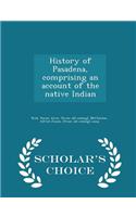 History of Pasadena, Comprising an Account of the Native Indian - Scholar's Choice Edition