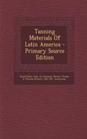 Tanning Materials of Latin America - Primary Source Edition