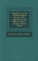 Regulations for the Canadian Medical Service, 1914: (Approved by the Militia Council) - Primary Source Edition(English)
