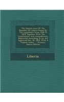 The Statute Laws of the Republic of Liberia Passed by the Legislature from 1848 to 1879: Together with the Constitution and Amendments, Reprinted According to an ACT Approved Dec. 28, 1878. with a Copious Index...: Together with the Constitution and Amendments, Reprinted According to an ACT Approved Dec. 28, 1878. with a Copious Index...