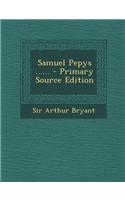 Samuel Pepys ...... - Primary Source Edition: (English)