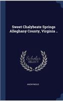 Sweet Chalybeate Springs Alleghany County, Virginia ..
