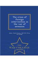 The Crisis of Foreign Intervention in the War of Secession - War College Series