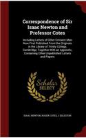 Correspondence of Sir Isaac Newton and Professor Cotes: Including Letters of Other Eminent Men Now First Published From the Originals in the Library of Trinity College, Cambridge; Together With an Appendi