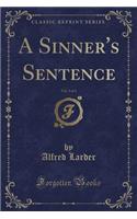 A Sinner's Sentence, Vol. 3 of 3 (Classic Reprint)