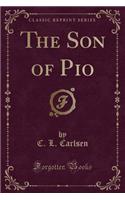 The Son of Pio (Classic Reprint)