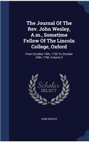 The Journal Of The Rev. John Wesley, A.m., Sometime Fellow Of The Lincoln College, Oxford: From October 14th, 1735 To October 24th, 1790; Volume 3