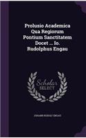Prolusio Academica Qua Regiorum Pontium Sanctitatem Docet ... IO. Rudolphus Engau