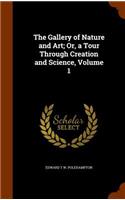 The Gallery of Nature and Art; Or, a Tour Through Creation and Science, Volume 1