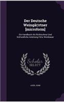 Der Deutsche Weingã¤rtner [microform]: Ein Handbuch Als Richtschnur Und Grã1/4ndliche Anleitung Fã1/4r Weinbauer