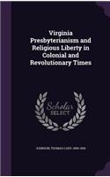 Virginia Presbyterianism and Religious Liberty in Colonial and Revolutionary Times