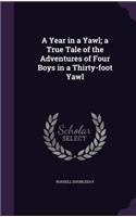 A Year in a Yawl; a True Tale of the Adventures of Four Boys in a Thirty-foot Yawl