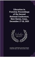 Education in Forestry; Proceedings of the Second National Conference, New Haven, Conn., December 17-18, 1920