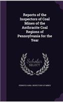 Reports of the Inspectors of Coal Mines of the Anthracite Coal Regions of Pennsylvania for the Year