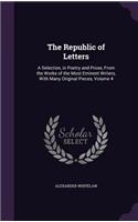 Republic of Letters: A Selection, in Poetry and Prose, From the Works of the Most Eminent Writers, With Many Original Pieces, Volume 4