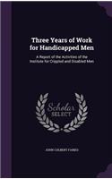 Three Years of Work for Handicapped Men