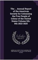 ... Annual Report of the American Society for Colonizing the Free People of Colour of the United States Volume 5th-8th 1822-1825