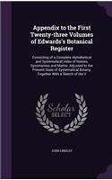 Appendix to the First Twenty-three Volumes of Edwards's Botanical Register: Consisting of a Complete Alphabetical and Systematical Index of Names, Synomymes and Matter, Adjusted to the Present State of Systematical Botany, T