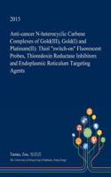 Anti-Cancer N-Heterocyclic Carbene Complexes of Gold(iii), Gold(i) and Platinum(ii): Thiol Switch-On Fluorescent Probes, Thioredoxin Reductase Inhibitors and Endoplasmic Reticulum Targeting Agents(English)