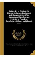 University of Virginia; Its History, Influence, Equipment and Characteristics, with Biographical Sketches and Portraits of Founders, Benefactors, Officers and Alumni; Volume 2