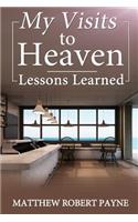 My Visits to Heaven- Lessons Learned