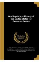 Our Republic; a History of the United States for Grammar Grades