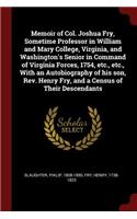 Memoir of Col. Joshua Fry, Sometime Professor in William and Mary College, Virginia, and Washington's Senior in Command of Virginia Forces, 1754, Etc., Etc., with an Autobiography of His Son, Rev. Henry Fry, and a Census of Their Descendants