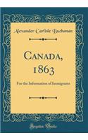 Canada, 1863: For the Information of Immigrants (Classic Reprint)