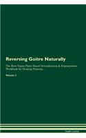 Reversing Goitre Naturally The Raw Vegan Plant-Based Detoxification & Regeneration Workbook for Healing Patients. Volume 2