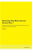 Reversing Flea Bites: Success Stories Part 1 The Raw Vegan Plant-Based Detoxification & Regeneration Workbook for Healing Patients. Volume 6
