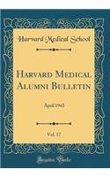 Harvard Medical Alumni Bulletin, Vol. 17: April 1943 (Classic Reprint)