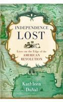 Independence Lost: Lives on the Edge of the American Revolution