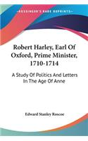 Robert Harley, Earl Of Oxford, Prime Minister, 1710-1714