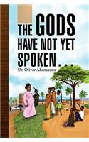 Gods Have Not Yet Spoken.