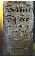 Buddha's Big Foot: From Christianity To The Occult, The Many Echoes Of Buddha-Dharma.