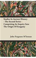 Studies In Ancient History The Second Series. Comprising An Inquiry Into The Origin Of Exogamy