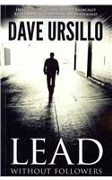 Lead Without Followers: How to Save Our World by Radically Redefining the Meaning of Leadership