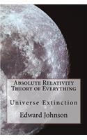 Absolute Relativity - The Theory of Everything